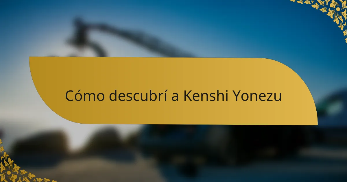 Cómo descubrí a Kenshi Yonezu