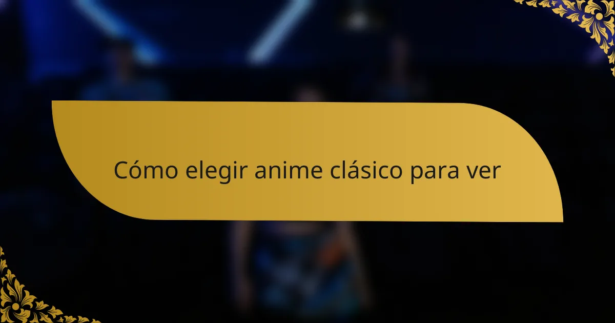 Cómo elegir anime clásico para ver