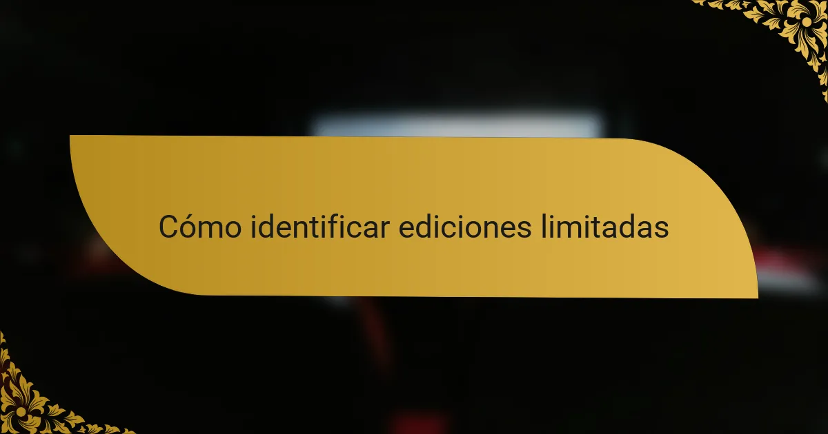 Cómo identificar ediciones limitadas