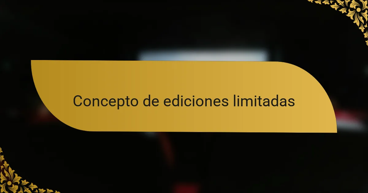 Concepto de ediciones limitadas