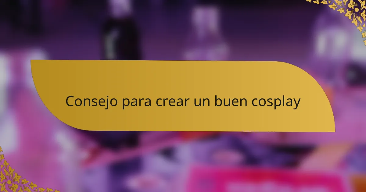 Consejo para crear un buen cosplay