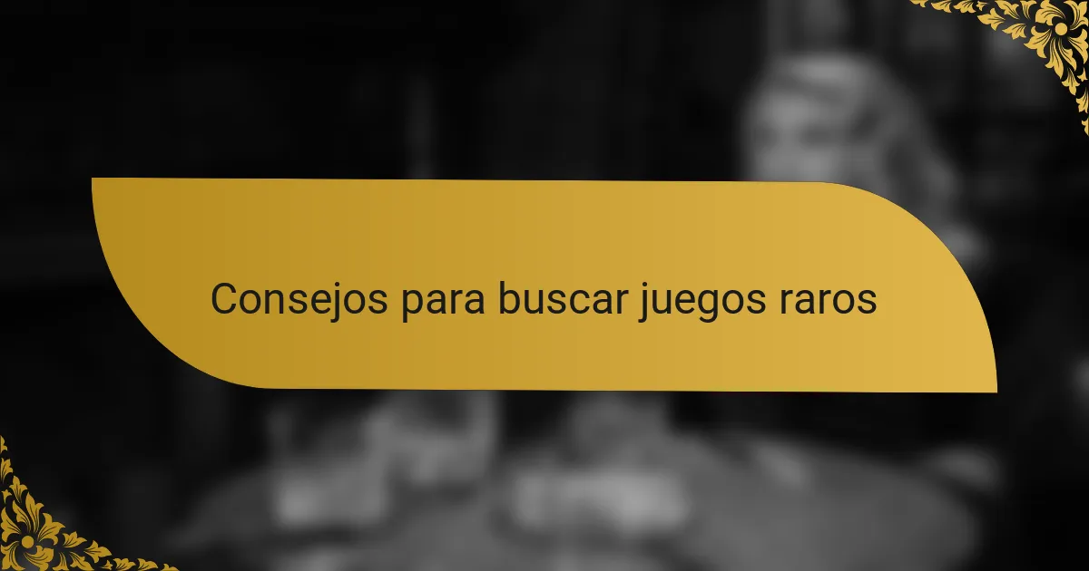Consejos para buscar juegos raros