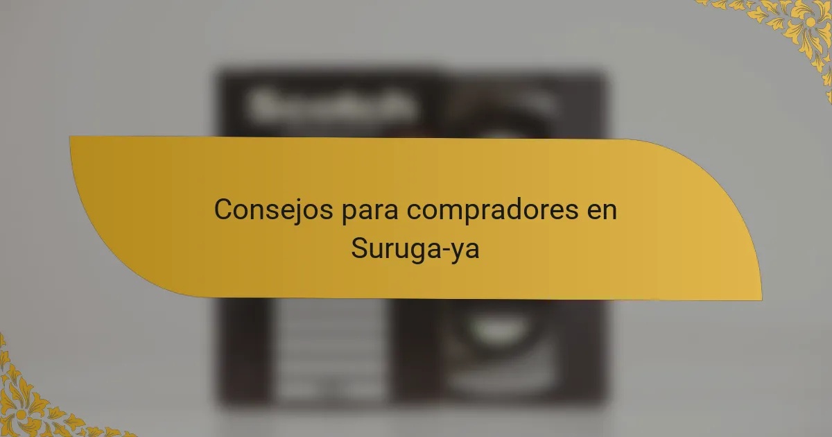 Consejos para compradores en Suruga-ya