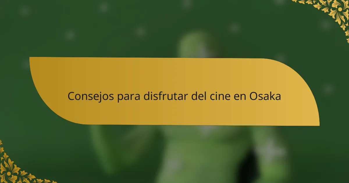 Consejos para disfrutar del cine en Osaka