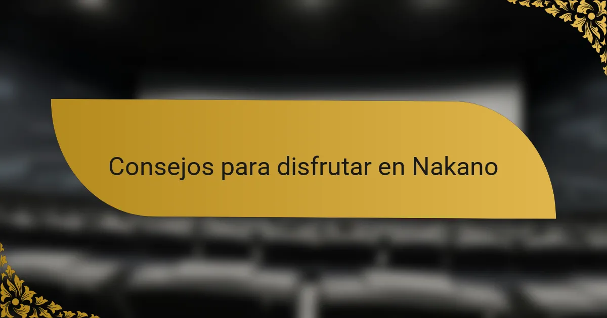 Consejos para disfrutar en Nakano