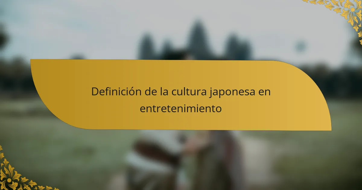 Definición de la cultura japonesa en entretenimiento