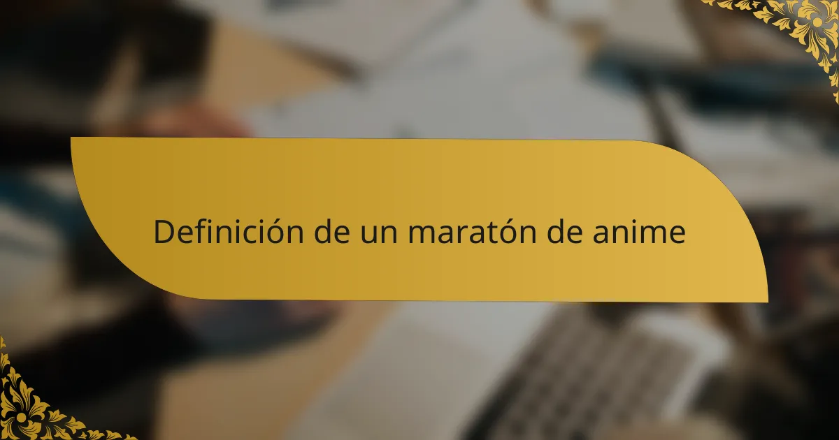 Definición de un maratón de anime