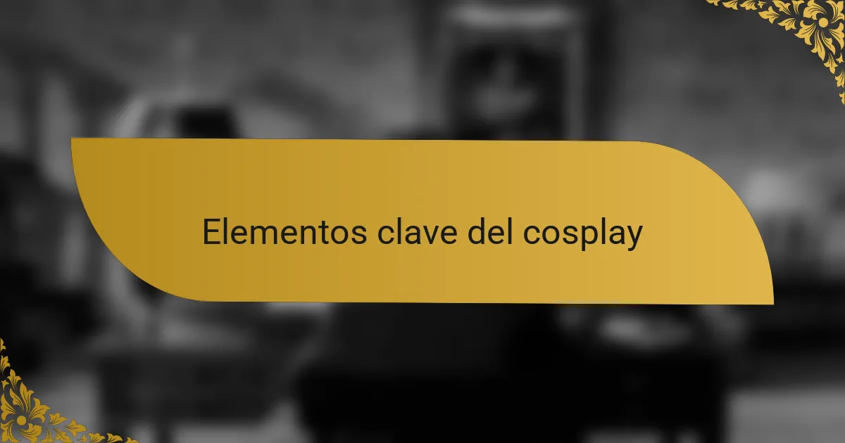 Elementos clave del cosplay