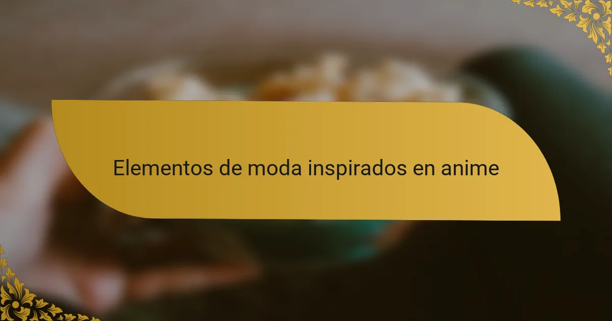 Elementos de moda inspirados en anime
