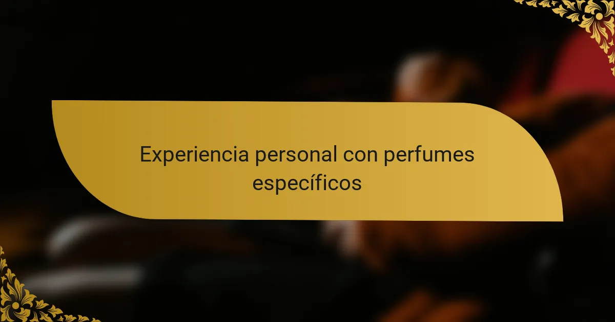 Experiencia personal con perfumes específicos