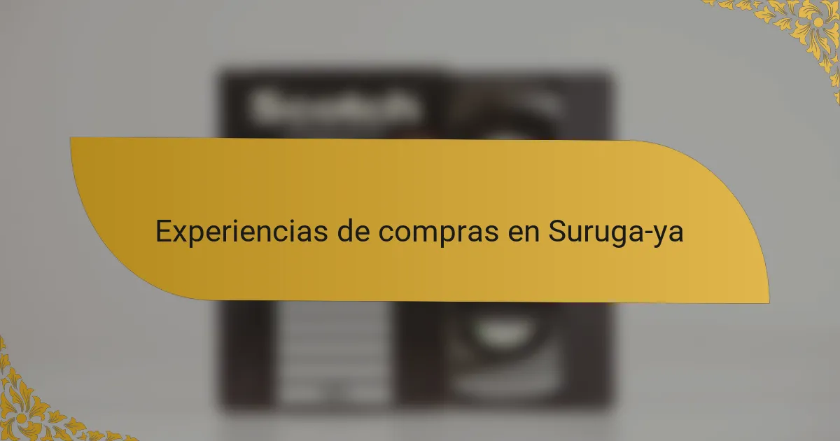 Experiencias de compras en Suruga-ya