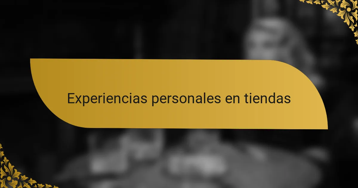 Experiencias personales en tiendas