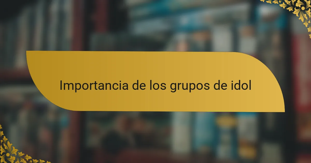 Importancia de los grupos de idol