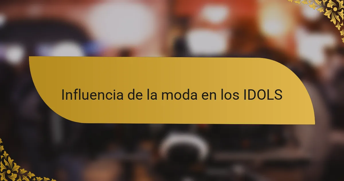 Influencia de la moda en los IDOLS