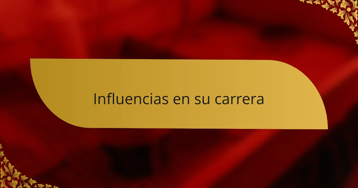 Influencias en su carrera