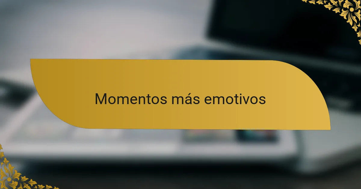 Momentos más emotivos