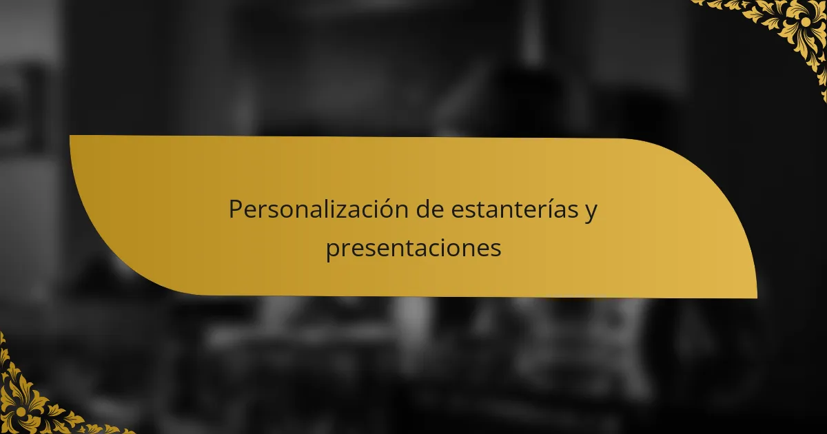 Personalización de estanterías y presentaciones