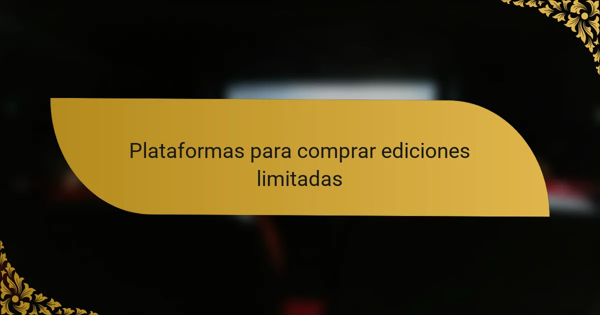 Plataformas para comprar ediciones limitadas