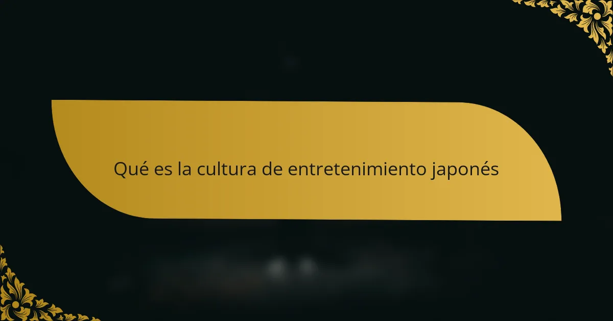 Qué es la cultura de entretenimiento japonés