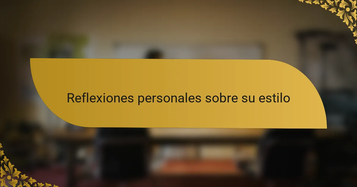 Reflexiones personales sobre su estilo
