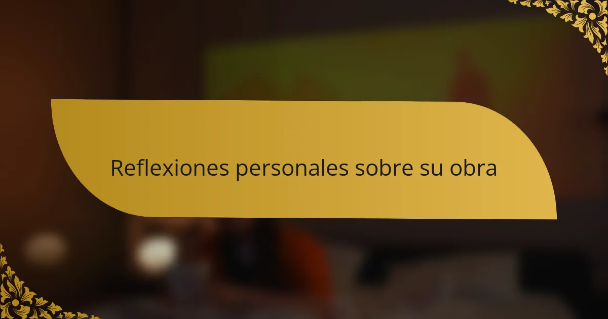Reflexiones personales sobre su obra
